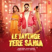 LE JAYENGE TERE SAJNA